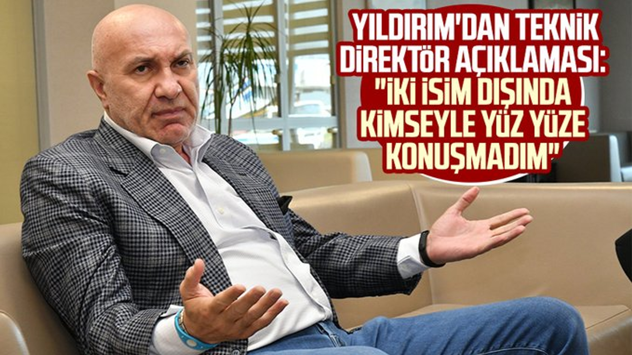 Samsunspor Başkanı Yüksel Yıldırım'dan teknik direktör açıklaması: "İki isim dışında kimseyle yüz yüze konuşmadım"