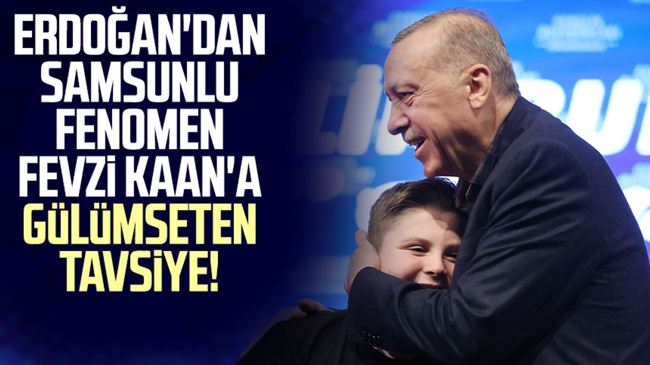 Erdoğan'dan Samsunlu fenomen Fevzi Kaan'a gülümseten tavsiye!