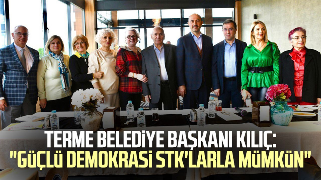 Terme Belediye Başkanı Ali Kılıç: "Güçlü demokrasi STK'larla mümkün"