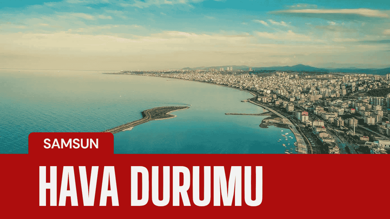 Samsun hava durumu: 31 Ekim–6 Kasım haftası