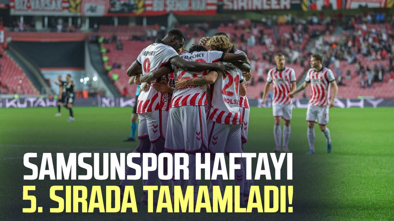 Samsunspor haftayı 5. sırada tamamladı!