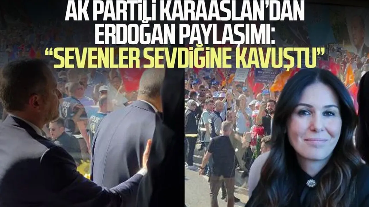 AK Partili Çiğdem Karaaslan’dan Erdoğan paylaşımı: “Sevenler sevdiğine kavuştu”