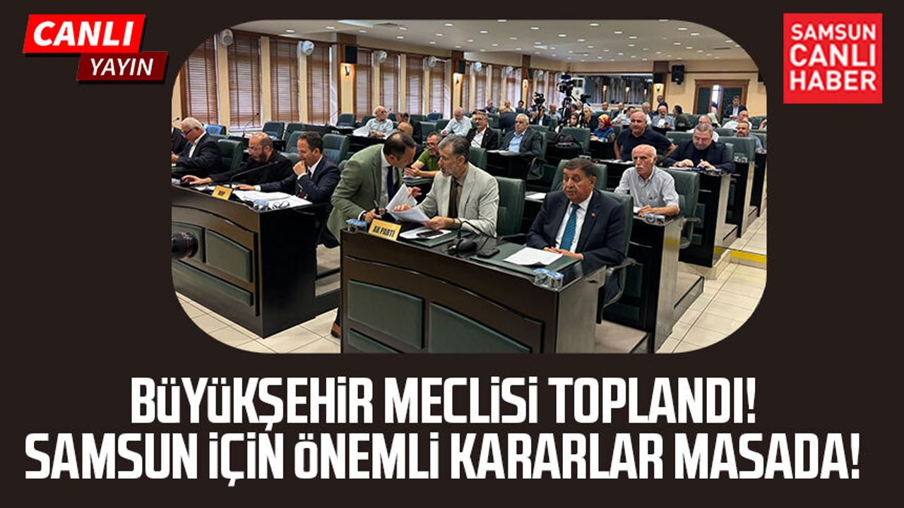 Samsun Büyükşehir Meclisi’nde kritik gün! 41 madde masada