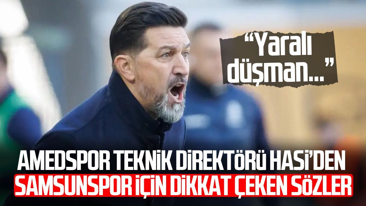 Amedspor Teknik Direktörü Hasi’den Samsunspor için dikkat çeken sözler
