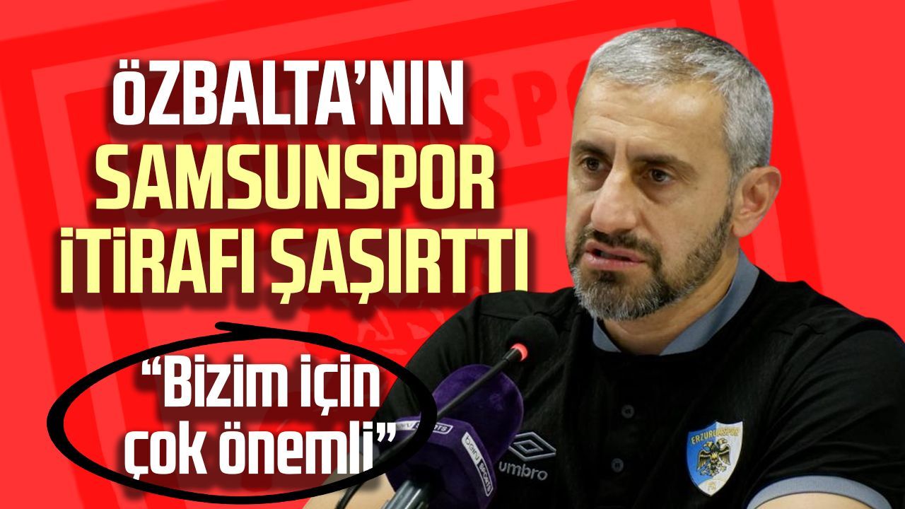 Serkan Özbalta’dan Samsunspor itirafı: “Bizim için çok önemli”
