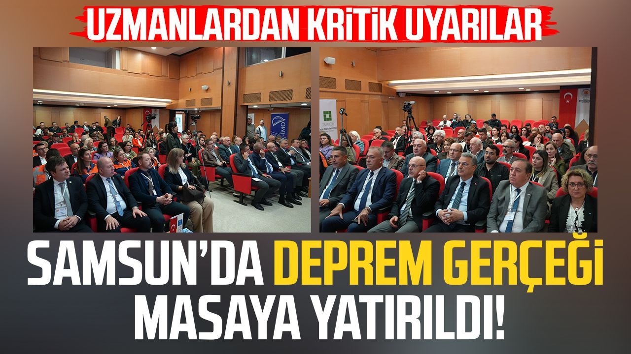 Samsun’da deprem gerçeği masaya yatırıldı: Uzmanlardan kritik uyarılar