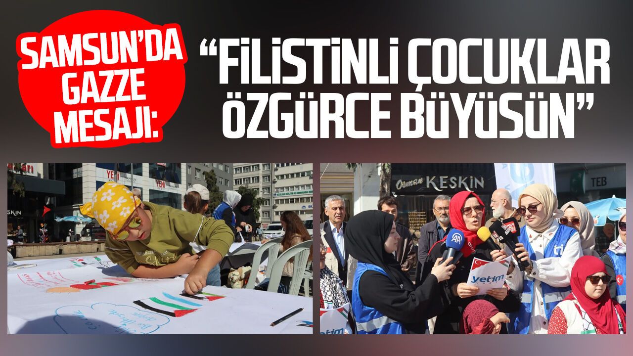 Samsun’da Gazze mesajı: “Filistinli çocuklar özgürce büyüsün”