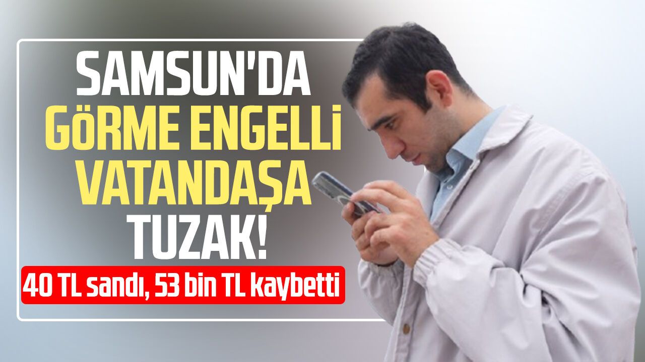 Görme engelli vatandaş hastane randevusu almak isterken 53 bin lira dolandırıldı