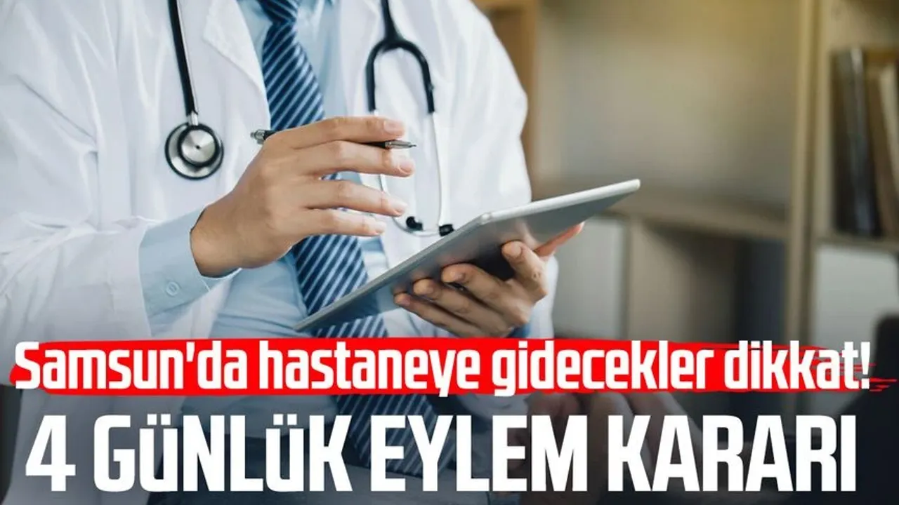 Samsun'da hastaneye gidecekler dikkat! 4 günlük eylem kararı