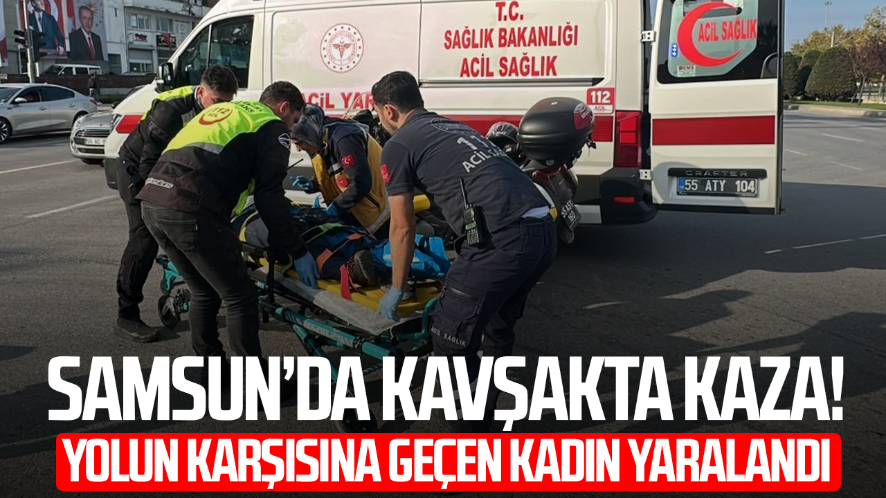 Samsun'da hafif ticari aracın çarptığı kadın yaralandı