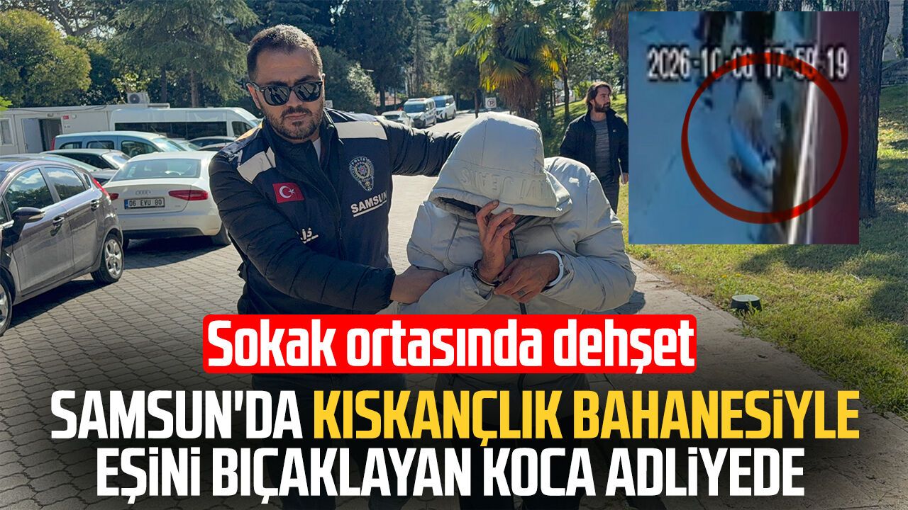 Samsun'da kıskançlık sebebiyle karısını bıçaklayan koca adliyede