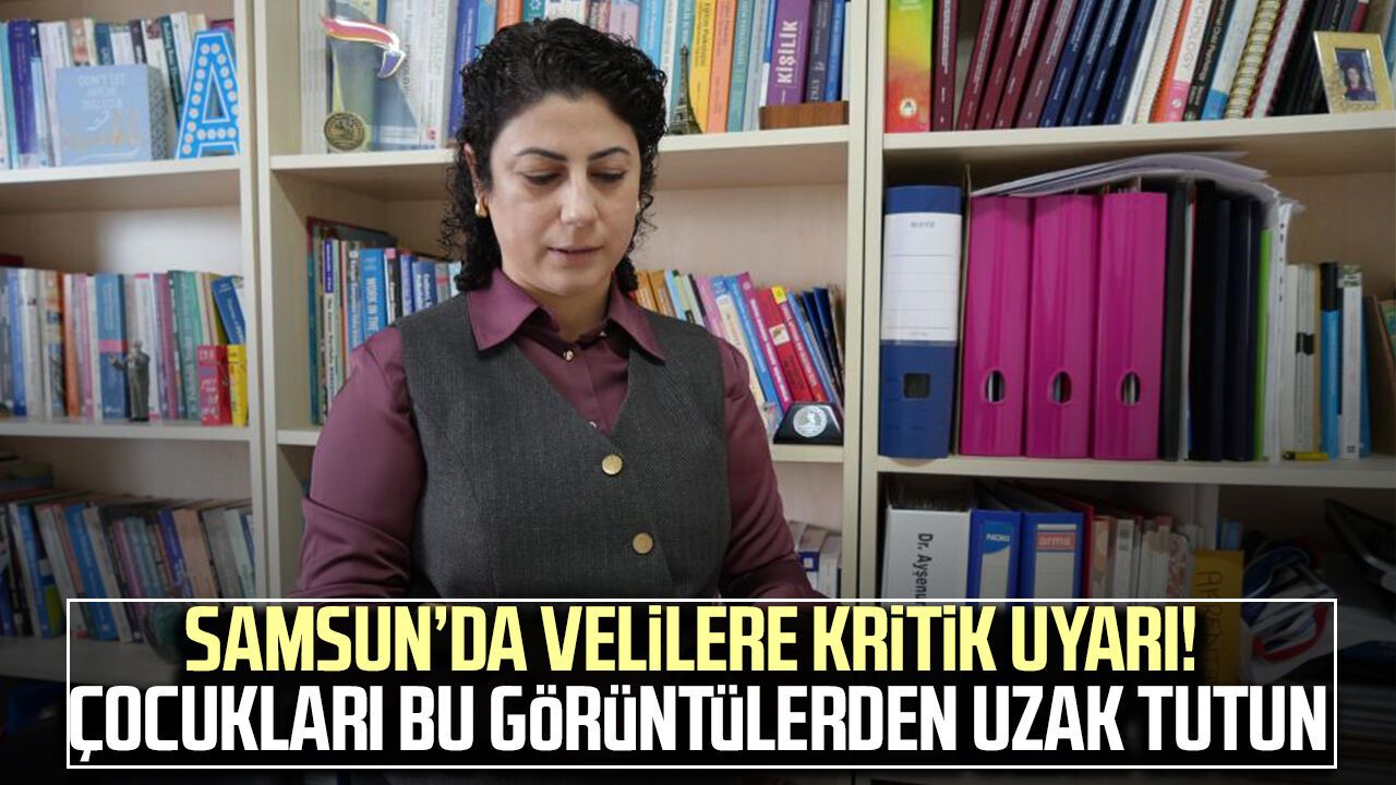 Samsun’da velilere kritik uyarı! Çocukları bu görüntülerden uzak tutun
