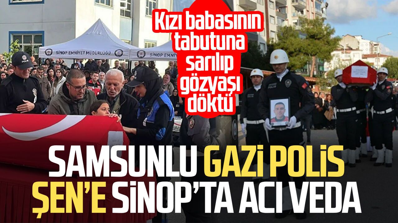 Samsunlu gazi polis Numan Şen’e Sinop’ta acı veda