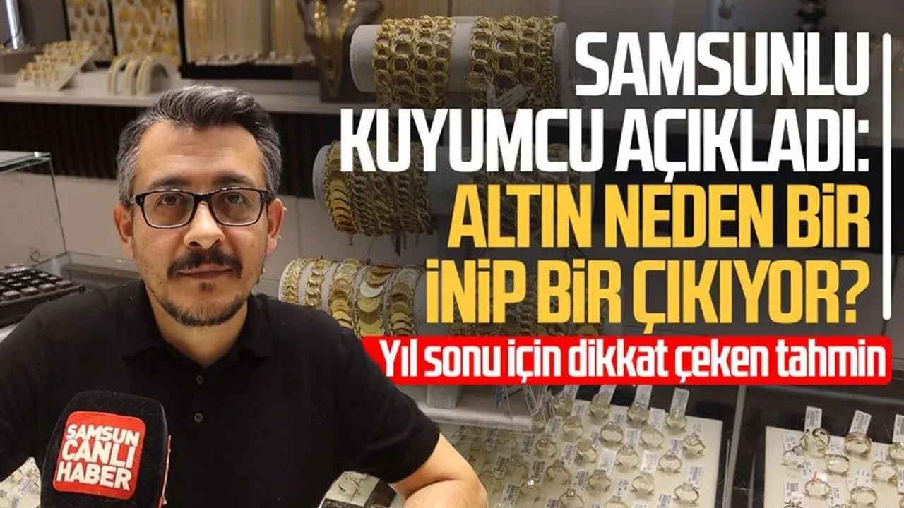 Samsunlu kuyumcu açıkladı: Altın neden bir inip bir çıkıyor?