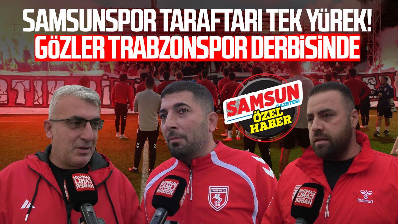 Samsunspor taraftarı tek yürek! Gözler Trabzonspor derbisinde