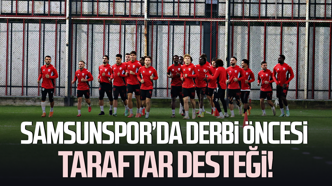 Samsunspor’da derbi öncesi taraftar desteği!