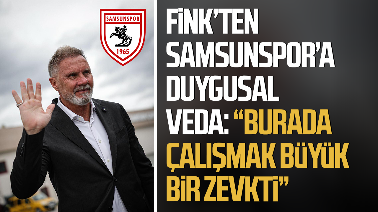 Teknik Direktör Thorsten Fink’ten Samsunspor’a duygusal veda