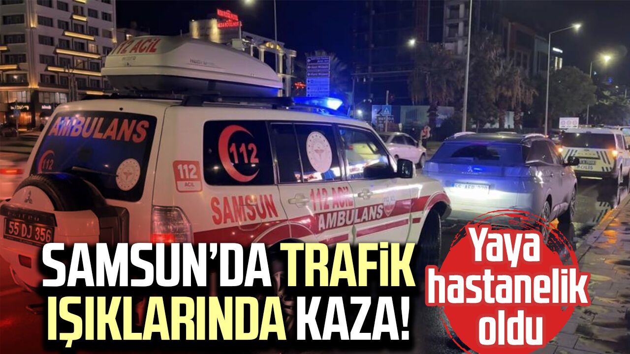 Samsun'da SUV aracın çarptığı yaya yaralandı