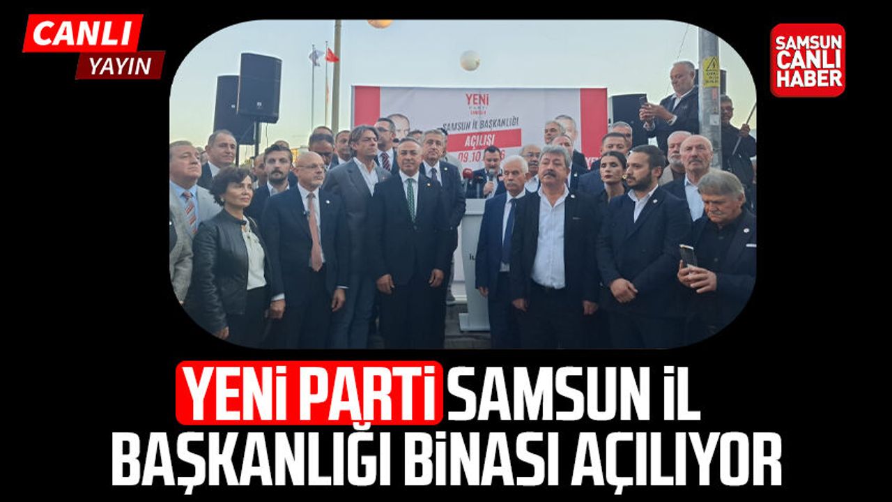 CANLI YAYIN - Yeni Parti Samsun İl Başkanlığı binası açılıyor