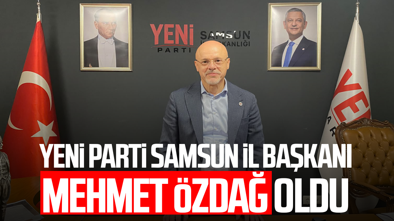 YENİ Parti Samsun İl Başkanı Mehmet Özdağ oldu