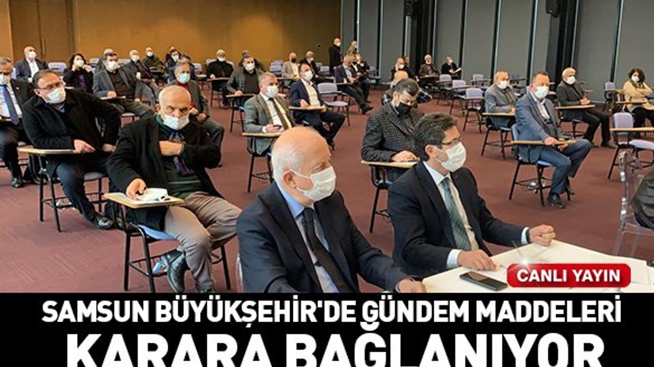 Samsun Büyükşehir'de gündem maddeleri karara bağlanıyor