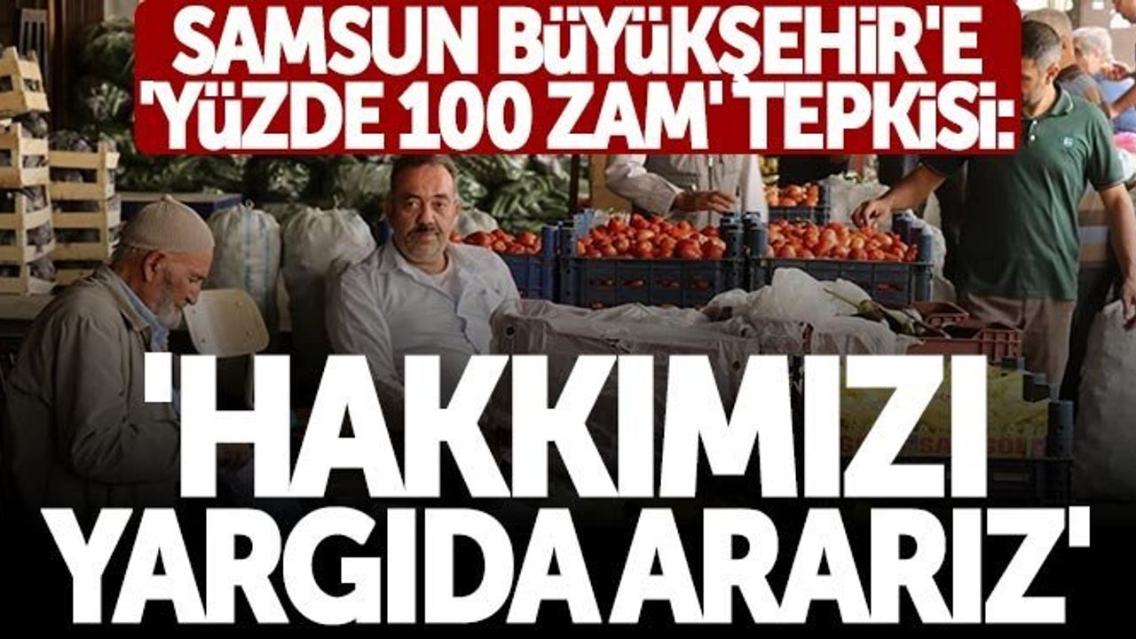 Pazarcılardan Samsun Büyükşehir'e 'yüzde 100 zam' tepkisi