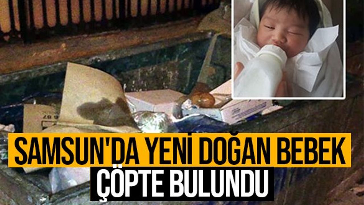 Samsun'da yeni doğan bebek çöpte bulundu
