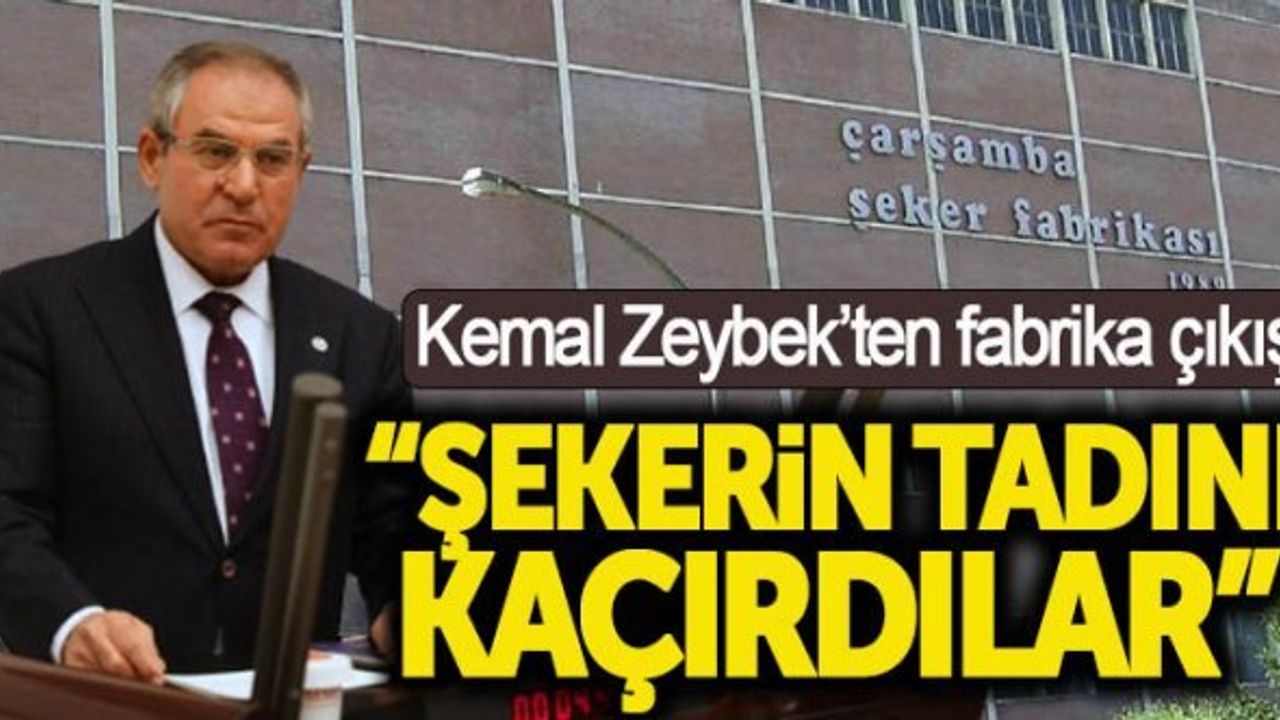 Kemal Zeybek'ten fabrika çıkışı: Şekerin tadını kaçırdılar