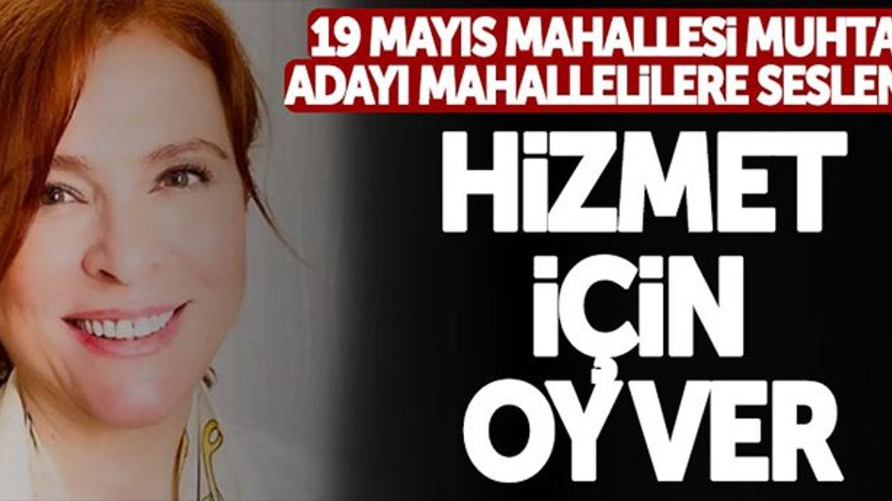 19 Mayıs Mahallesi Muhtar Adayı Ayperi Türkoğlu Mahallelilere Seslendi: Hizmet İçin Oy Ver