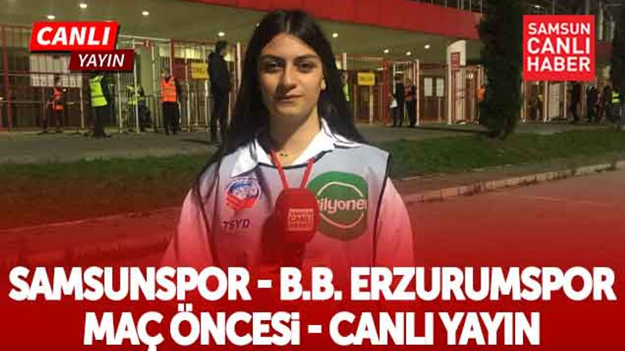Yılport Samsunspor - B.B. Erzurumspor Maç Öncesi | Canlı
