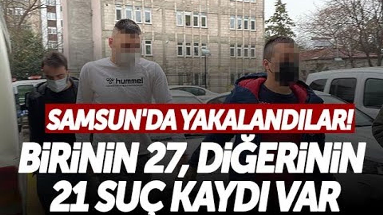 Samsun’da Yakalandılar! Birinin 27, Diğerinin 21 Suç Kaydı Var