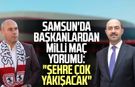 Samsun'da başkanlardan milli maç yorumu: "Şehre çok yakışacak"