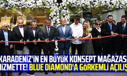 Karadeniz'in en büyük konsept mağazası hizmette! Blue Diamond'a görkemli açılış