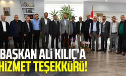 Başkan Ali Kılıç'a hizmet teşekkürü!