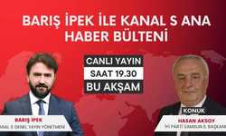 Barış İpek İle Kanal S Ana Haber Bülteni'nin konuğu İYİ Parti Samsun İl Başkanı Hasan Aksoy