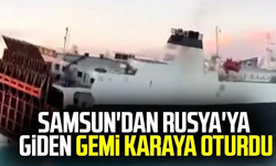 Samsun'dan Rusya'ya giden gemi karaya oturdu