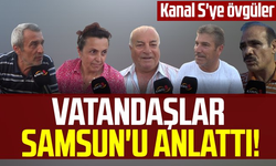 Vatandaşlar Samsun'u anlattı! Kanal S'ye övgüler