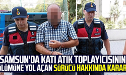Samsun'da katı atık toplayıcısının ölümüne yol açan sürücü kendini böyle savundu: "Hatırlamıyorum"