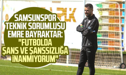 Samsunspor Teknik Sorumlusu Emre Bayraktar: "Futbolda şans ve şanssızlığa inanmıyorum"