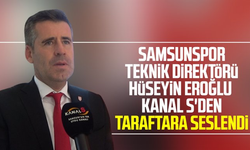 Yılport Samsunspor Teknik Direktörü Hüseyin Eroğlu Kanal S'den  taraftara seslendi