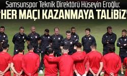 Yılport Samsunspor Teknik Direktörü Hüseyin Eroğlu: "Her maçı kazanmaya talibiz"