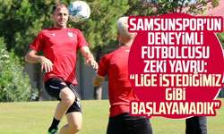 Samsunspor'un deneyimli futbolcusu Zeki Yavru: “Lige istediğimiz gibi başlayamadık”