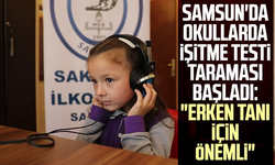 Samsun'da okullarda işitme testi taraması başladı: "Erken tanı için önemli"