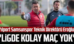 Yılport Samsunspor Teknik Direktörü Hüseyin Eroğlu: "Ligde kolay maç yok"