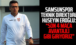 Samsunspor Teknik Direktörü Hüseyin Eroğlu: “Son 4 maça avantajlı gibi giriyoruz”