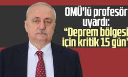 OMÜ'lü profesör uyardı: "Deprem bölgesi için kritik 15 gün"