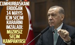 Cumhurbaşkanı Erdoğan 14 Mayıs için seçim kararını imzaladı: Müziksiz seçim kampanyası