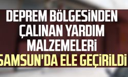 Deprem bölgesinden çalınan yardım malzemeleri Samsun'da ele geçirildi