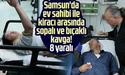 Samsun'da ev sahibi ile kiracı arasında sopalı ve bıçaklı kavga! 8 yaralı