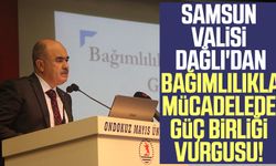 Samsun Valisi Dağlı'dan bağımlılıkla mücadelede güç birliği vurgusu!